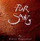 PUR SANG PAR DIDIER DAGUENEAU