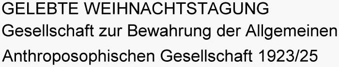 GELEBTE WEIHNACHTSTAGUNG GESELLSCHAFT ZUR BEWAHRUNG DER ALLGEMEINEN ANTHROPOSOPHISCHEN GESELLSCHAFT 1923/25