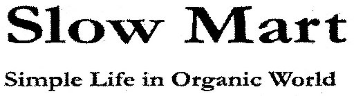 SLOW MART SIMPLE LIFE IN ORGANIC WORLD