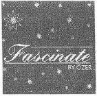 FASCINATE BY ÖZER