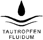 TAUTROPFEN FLUIDUM