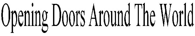 OPENING DOORS AROUND THE WORLD