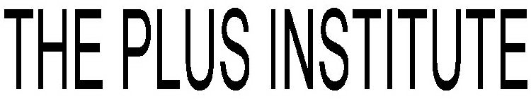 THE PLUS INSTITUTE