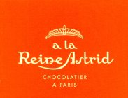 A LA REINE ASTRID CHOCOLATIER A PARIS