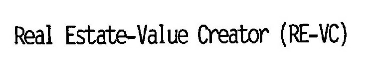 REAL ESTATE-VALUE CREATOR (RE-VC)