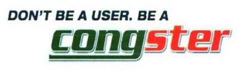 DON'T BE A USER. BE A CONGSTER