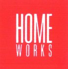 HOME WORKS