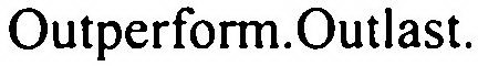 OUTPERFORM.OUTLAST.