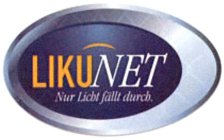 LIKUNET NUR LICHT FÄLLT DURCH