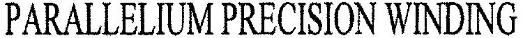 PARALLELIUM PRECISION WINDING