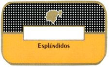 ESPLÉNDIDOS