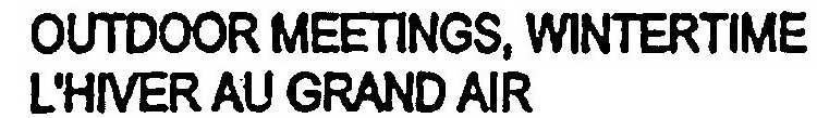 OUTDOOR MEETINGS, WINTERTIME L'HIVER AU GRAND AIR