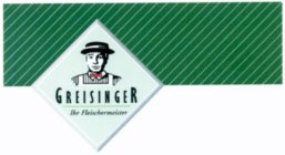 GREISINGER IHR FLEISCHERMEISTER