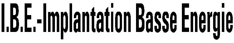 I.B.E.-IMPLANTATION BASSE ENERGIE