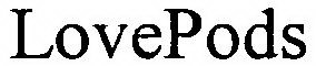 LOVEPODS