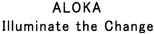 ALOKA ILLUMINATE THE CHANGE