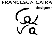 FRANCESCA CAIRA DESIGNER