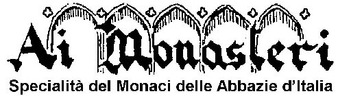 AI MONASTERI SPECIALITÀ DEI MONACI DELLE ABBAZIE D'ITALIA