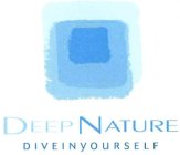 DEEP NATURE DIVEINYOURSELF