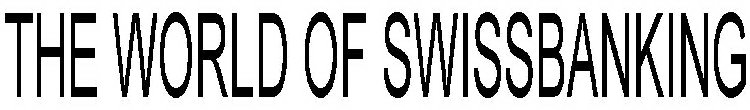 THE WORLD OF SWISSBANKING