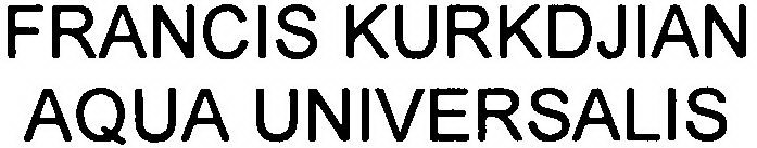 FRANCIS KURKDJIAN AQUA UNIVERSALIS