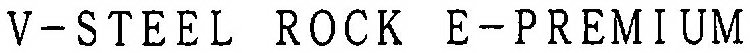 V-STEEL ROCK E-PREMIUM