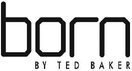 BORN BY TED BAKER