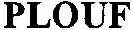 PLOUF