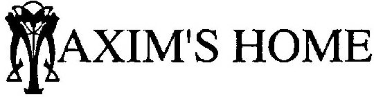 MAXIM'S HOME