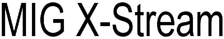 MIG X-STREAM