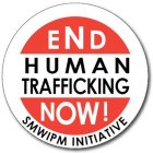 END HUMAN TRAFFICKING NOW! SMWIPM INITIATIVE