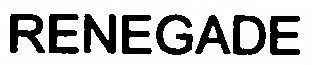 RENEGADE