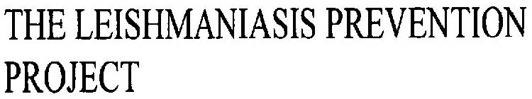 THE LEISHMANIASIS PREVENTION PROJECT