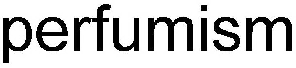 PERFUMISM