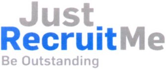 JUST RECRUITME BE OUTSTANDING