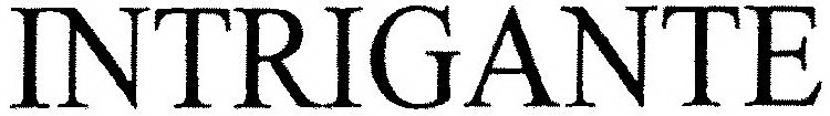 INTRIGANTE