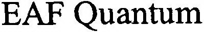 EAF QUANTUM