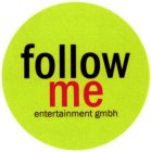 FOLLOW ME ENTERTAINMENT GMBH