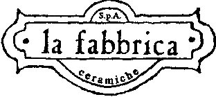 ? LA FABBRICA ? S.P.A. CERAMICHE