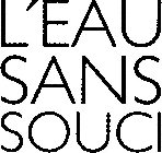 L'EAU SANS SOUCI