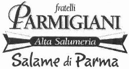 FRATELLI PARMIGIANI ALTA SALUMERIA SALAME DI PARMA