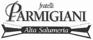 FRATELLI PARMIGIANI ALTA SALUMERIA