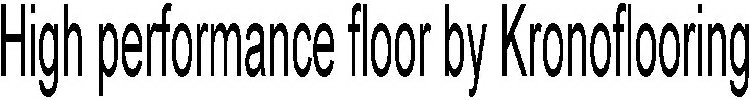 HIGH PERFORMANCE FLOOR BY KRONOFLOORING