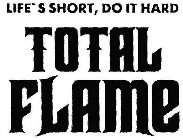 TOTAL FLAME LIFE'S SHORT, DO IT HARD