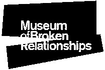 MUSEUM OF BROKEN RELATIONSHIPS