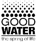 GOOD WATER THE SPRING OF LIFE