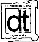 ESTABLISHED IN 1900 DT TRADE MARK