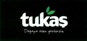 TUKAS DOGAYA OZEN GOSTERDIK