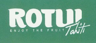 ROTUI ENJOY THE FRUIT TAHITI