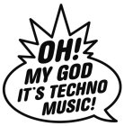 OH! MY GOD IT'S TECHNO MUSIC!